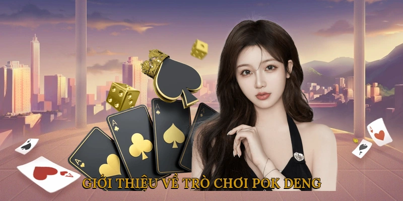 Giới thiệu về trò chơi pok deng
