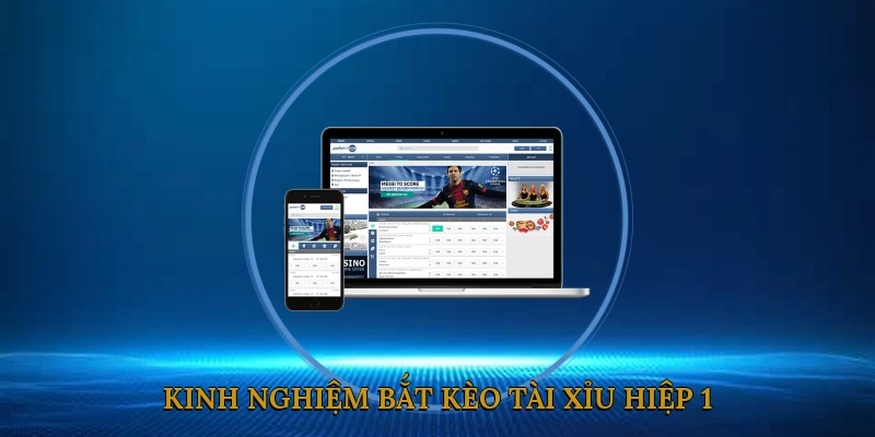 Kinh nghiệm bắt kèo tài xỉu hiệp 1 từ những chuyên gia