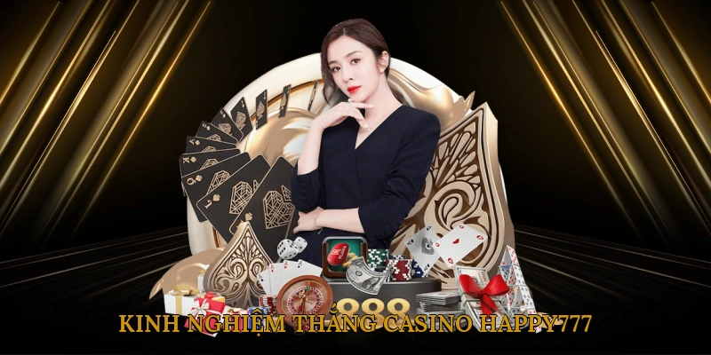 Kinh Nghiệm Thắng Casino HAPPY777