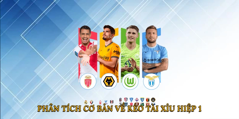 Phân tích cơ bản về kèo tài xỉu hiệp 1