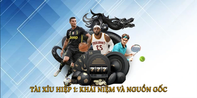 Tài xỉu hiệp 1: Khái niệm và nguồn gốc