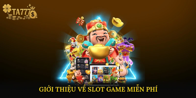 Giới thiệu về Slot Game Miễn Phí