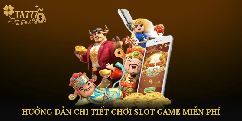Hướng dẫn chi tiết chơi Slot Game Miễn Phí